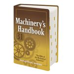 MACHINERY'S HANDBOOK 31ST EDITION, TOOLBOX EDITION: A Reference Book for the Manufacturing and Mechanical Engineer, Designer, Drafter, Metalworker, ... Machinist, Hobbyist, Educator, and Student