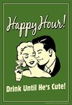 Happy Hour! Drink Until Hes Cute! Vintage Retro Humor Poster 12x18 inch