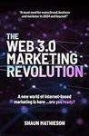 The Web 3.0 Marketing Revolution: A new world of Internet-based marketing is here ...are you ready?