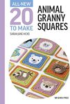 All-New Twenty to Make: Animal Granny Squares