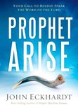 Prophet, Arise: Your Call to Boldly Speak the Word of the Lord