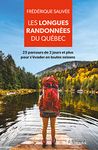 Les longues randonnées du Québec: 25 parcours de 2 jours et plus pour s'évader en toutes saisons