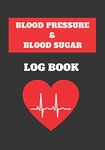 BLOOD SUGAR & BLOOD PRESSURE LOG BOOK: MONITOR YOUR HEALTH | KEEP A RECORD OF YOUR BLOOD SUGAR AND BLOOD PRESSURE LEVELS | JOURNAL LOGBOOK | DIABETES.