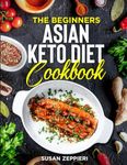 The Beginners Asian Keto Diet Cookbook