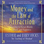 Money, and the Law of Attraction: Learning to Attract Wealth, Health, and Happiness