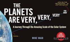 The Planets Are Very, Very, Very, Far Away: A Journey Through the Amazing Scale of the Solar System