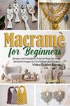 Macramé for Beginners: Simple and Complete Tutorial Step-by-Step. Detailed Images for Each Knot and Project. Video Guides Bonus.