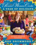 The Pioneer Woman Cooks--A Year of Holidays: 140 Step-By-Step Recipes for Simple, Scrumptious Celebrations