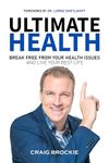 Ultimate Health: Break Free From Your Health Issues and Live Your Best Life