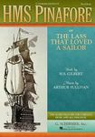 HMS Pinafore: Or the Lass That Loved a Sailor (Vocal Score)