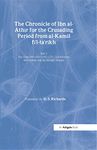 The Chronicle of Ibn al-Athir for the Crusading Period from al-Kamil fi'l-Ta'rikh. Part 3: The Years 589–629/1193–1231: The Ayyubids after Saladin and ... Menace: 17 (Crusade Texts in Translation)