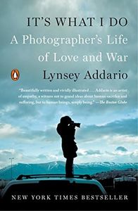 It's What I Do: A Photographer's Life of Love and War