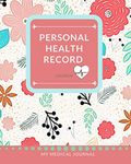 Personal Health Record Log Book: My Medical Journal - Record and Track your Health and Medical Details in this Comprehensive Notebook. Sections ... and Much More. (Personal Medical Journals)