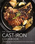 The Complete Cast Iron Cookbook: A Tantalizing Collection of Over 240 Recipes for Your Cast-Iron Cookware