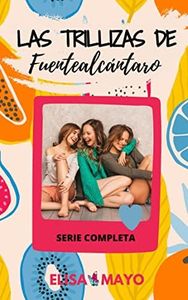 Las trillizas de Fuentealcántaro (Serie completa): Incluye: No tengo el kiwi pa macedonias, La oración del tomate y Más flores que capullos