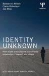 Identity Unknown: How acute brain disease can destroy knowledge of oneself and others (After Brain Injury: Survivor Stories)