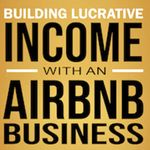 Building Lucrative Income with an Airbnb Business: The Low Budget Beginner's Guide to Creating Passive Income with Vacation Rentals