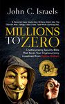 Millions to Zero - Cryptocurrency Security Bible That Saves Your Cryptocurrency Investments from Badass Hackers