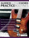 Guided Guitar Chord Practice Routines: Master Every Essential Guitar Chord in this Comprehensive 10-Week Course