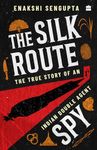 The Silk Route Spy: The True Story of an Indian Double Agent