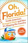 Oh, Florida!: Inside America's Strangest State and How It's Shaping the Country