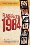 Flashback to 1964 – Celebrating the pop culture, people, politics, and places.: From the original Time-Traveler Flashback Series of Yearbooks – news ... for anyone born or married in the year 1964.