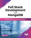 Full Stack Development with MongoDB: Covers Backend, Frontend, APIs, and Mobile App Development using PHP, NodeJS, ExpressJS, Python and React Native