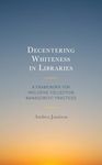 Decentering Whiteness in Libraries: A Framework for Inclusive Collection Management Practices (Beta Phi Mu Scholars Series)