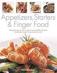 Appetizers, Starters and Finger Food: 200 Great Ways to Start a Meal or Serve a Buffet with Style; Step-by-Step Recipes for Guaranteed Success: Starters and First Courses