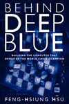 Behind Deep Blue: Building the Computer that Defeated the World Chess Champion