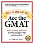 Ace the GMAT: Master the GMAT in 40 Days