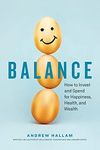 Balance: How to Invest and Spend for Happiness, Health, and Wealth