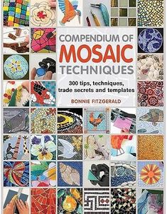 Compendium Of Mosaic Techniques: 300 Tips, Techniques, Trade Secrets and Templates