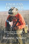 Endless October Season 2: Bird Dogs, Short Tails, and the Traveling Birdhunter (Endless October- Bird Dogs and Bird Hunting Across America)