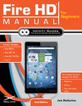 Fire HD Manual for Beginners: The Complete Guide to Using the Fire HD for Beginners, Seniors, & New Fire Tablet Users