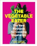 The Vegetable Eater: The New Playbook for Cooking Vegetarian