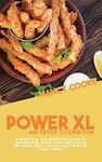 Power XL Air Fryer Cookbook: A Practical and Effective Guide To Affordable, Quick & Easy Recipes To Fry, Bake, Grill & Roast Most Wanted Family Meals