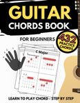 Guitar Chords Book For Beginners: How To Play 432 Chord, A Quick Method Learn, Chords in All Keys, 4 Diagrams on Every Page