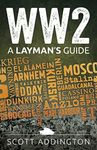 WW2: A Laymans Guide: A Short & Straightforward History of the Second World War (The Layman's Guide History Series)