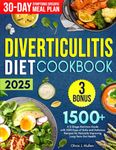 DIVERTICULITIS COOKBOOK: A 3-Stage Nutrition Guide with 1500 Days of Safe and Delicious Recipes for Naturally Improving Long-Term Gut Health Includes 30-Days Symptom-Specific Meal Plans