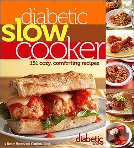 Diabetic Slow Cooker: Better Homes and Gardens: 151 Cozy, Comforting Recipes