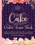 Cake Order Form Book: Order Log Book for Custom Cake Orders - Ideal for home-based cake business & small/professional bakery [Elegant cupcake & floral themed cover and interior]