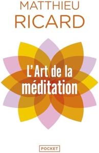 L'art de la méditation: Pourquoi méditer ? Sur quoi ? Comment ?