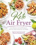 Keto Air Fryer: 200+ Delicious Low-Carb Recipes to Heal Your Body & Help You Lose Weight: 100+ Delicious Low-Carb Recipes to Heal Your Body & Help You Lose Weight