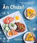 An Chua: Simple Vietnamese Recipes 
