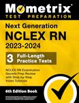 Next Generation NCLEX RN 2023-2024: 3 Full-Length Practice Tests, NCLEX RN Examination Secrets Prep Review with Step-by-Step Video Tutorials: [6th Edition Book]