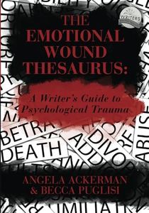 The Emotional Wound Thesaurus: A Writer's Guide to Psychological Trauma: 6