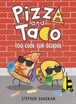 Pizza and Taco: Too Cool for School: (A Graphic Novel)