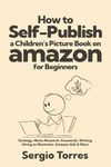 How to Self-Publish a Children’s Picture Book on Amazon for Beginners: Strategy, Niche Research, Keywords, Writing, Hiring an Illustrator, Amazon Ads & More