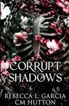 Corrupt Shadows: A dark, paranormal stalker romance